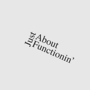 Just About Functionin